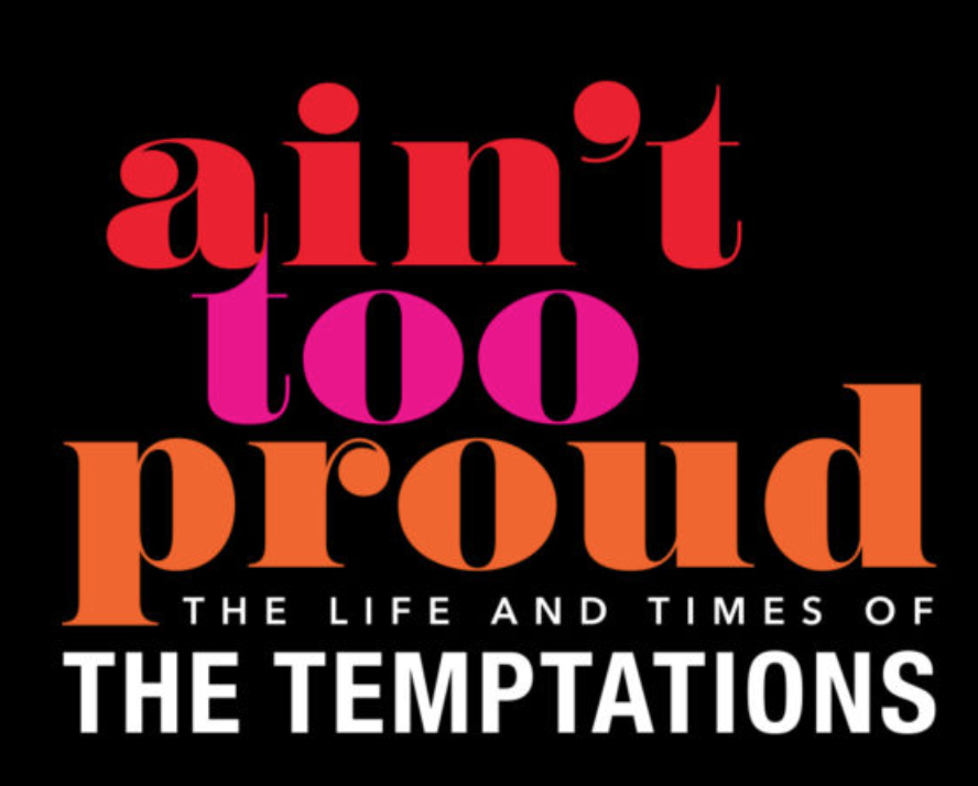 Ain’t Too Proud: The Life and Times of The Temptations